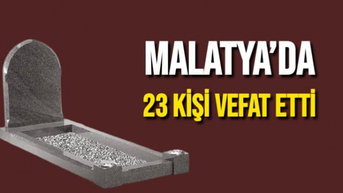 Malatya’da 23 kişi vefat etti