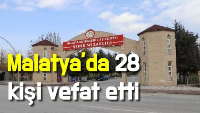 Malatya’da 28 kişi vefat etti