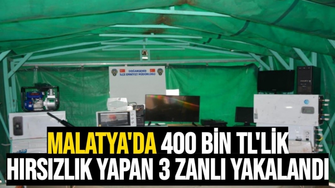 Malatya'da 400 bin TL'lik hırsızlık yapan 3 zanlı yakalandı