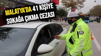 Malatya´da 41 kişiye sokağa çıkma cezası