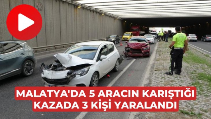 Malatya'da  5 aracın karıştığı kazada 3 kişi yaralandı