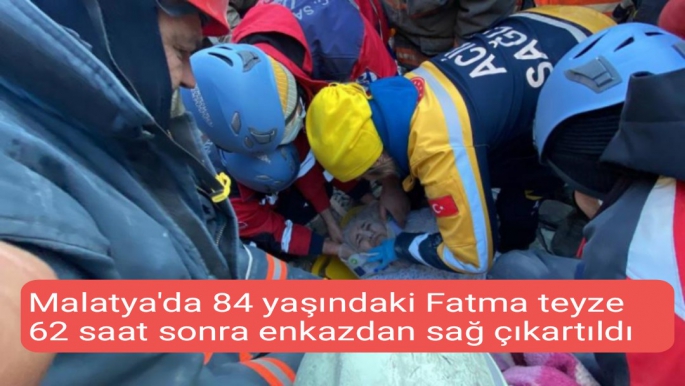Malatya'da 84 yaşındaki Fatma teyze 62 saat sonra enkazdan sağ çıkartıldı