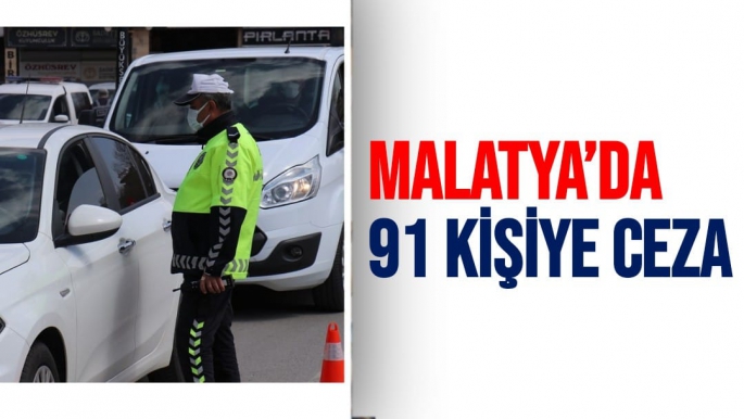 Malatya’da 91 kişiye ceza