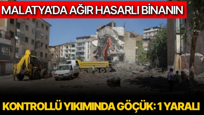 Malatya´da ağır hasarlı binanın kontrollü yıkımında göçük