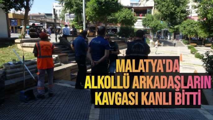 Malatya'da Alkollü arkadaşların kavgası kanlı bitti