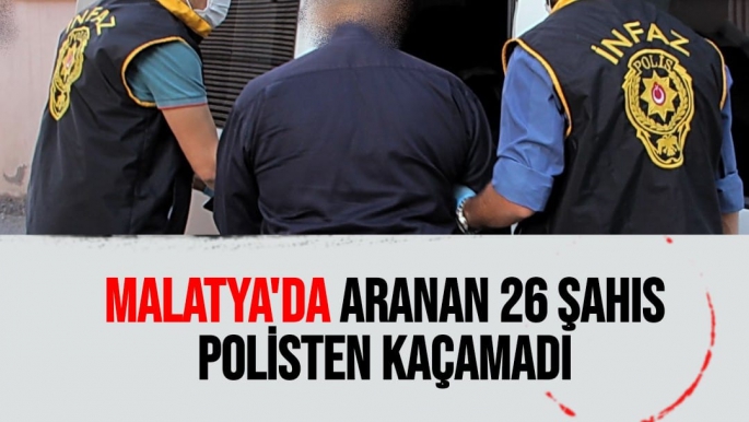 Malatya'da Aranan 26 şahıs polisten kaçamadı