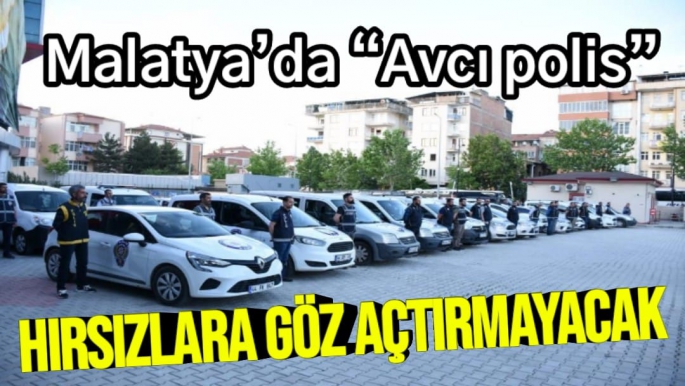 Malatya’da Avcı polis hırsızlara göz açtırmayacak