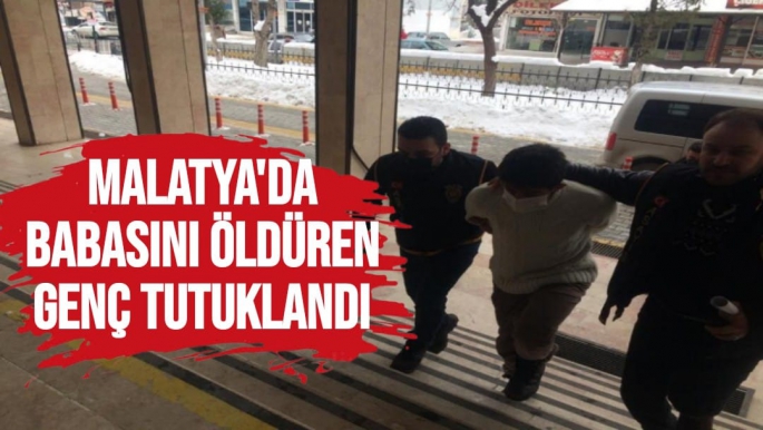 Malatya'da Babasını öldüren genç tutuklandı