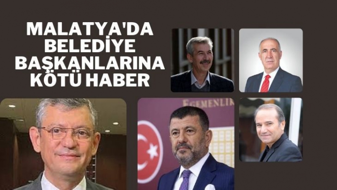 Malatya'da Belediye Başkanlarına kötü haber