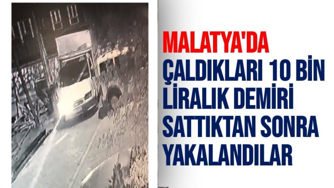 Malatya'da Çaldıkları 10 bin liralık demiri sattıktan sonra yakalandılar