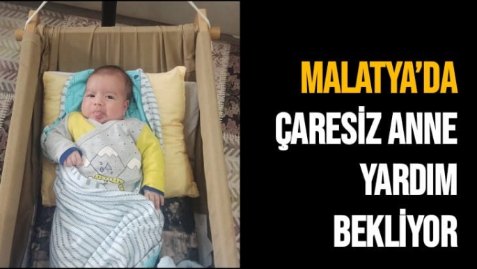 Malatya’da Çaresiz Anne Yardım Bekliyor