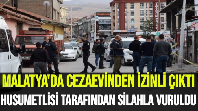 Malatya'da Cezaevinden izinli çıktı, husumetlisi tarafından silahla vuruldu