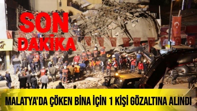 Malatya'da Çöken bina için 1 kişi gözaltına alındı