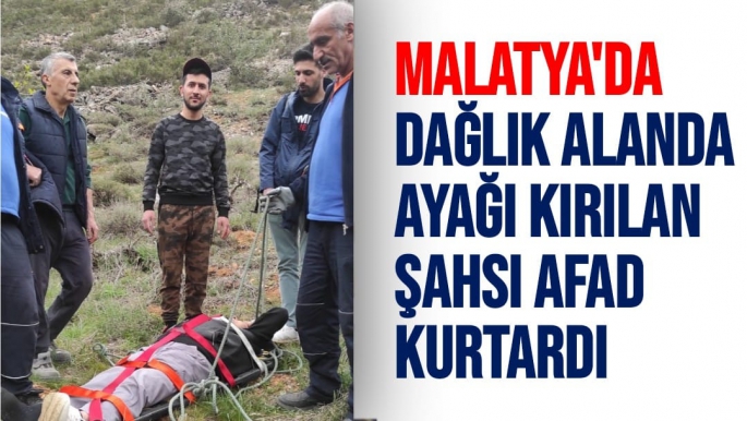Malatya'da Dağlık alanda ayağı kırılan şahsı AFAD kurtardı
