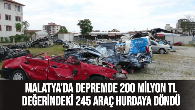 Malatya´da depremde 200 milyon TL değerindeki 245 araç hurdaya döndü