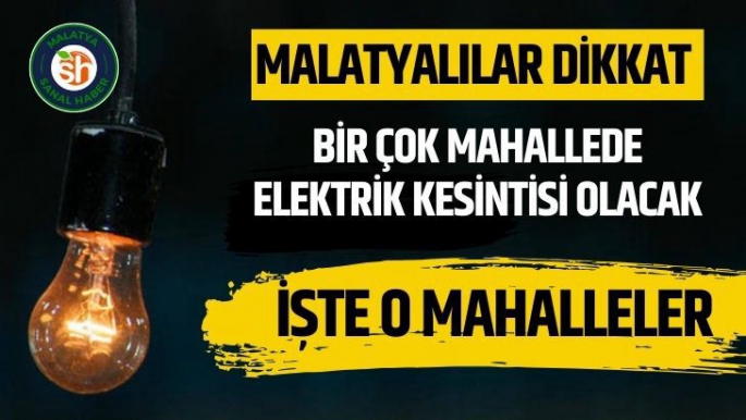 Malatya'da elektrik kesintisi yaşanacak 