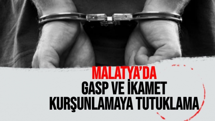 Malatya'da Gasp ve ikamet kurşunlamaya tutuklama