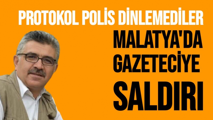Malatya'da Gazeteciye Saldırı