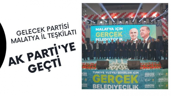 Malatya'da Gelecek Partisinden istifa edip Ak Parti'ye geçtiler 