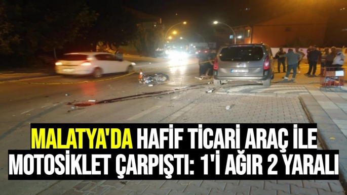 Malatya'da Hafif ticari araç ile motosiklet çarpıştı: 1'i ağır 2 yaralı