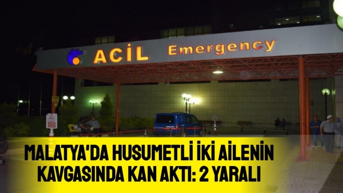 Malatya'da Husumetli iki ailenin kavgasında kan aktı: 2 yaralı