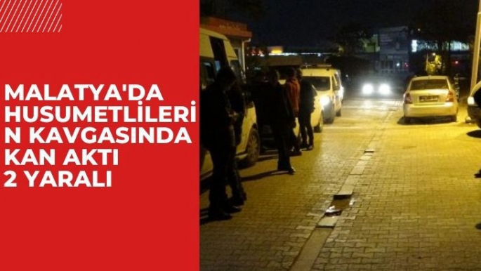 Malatya'da Husumetlilerin kavgasında kan aktı: 2 yaralı