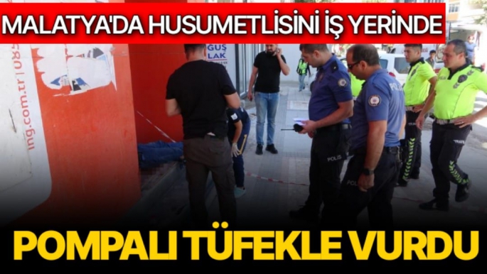 Malatya'da Husumetlisini iş yerinde pompalı tüfekle vurdu