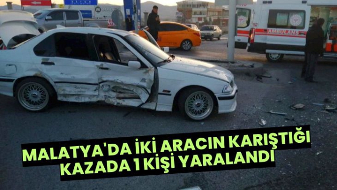 Malatya'da İki aracın karıştığı kazada 1 kişi yaralandı