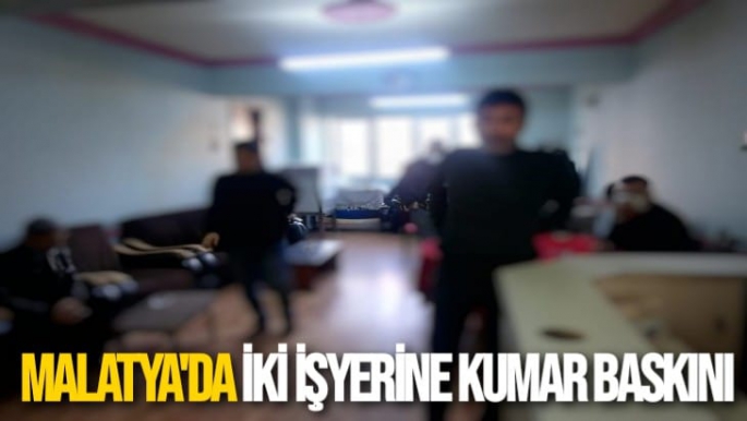 Malatya'da İki işyerine kumar baskını