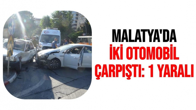 Malatya'da İki otomobil çarpıştı 1 yaralı
