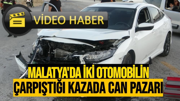 Malatya'da İki otomobilin çarpıştığı kazada can pazarı