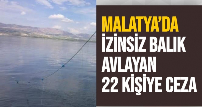 Malatya’da İzinsiz balık avlayan 22 kişiye ceza