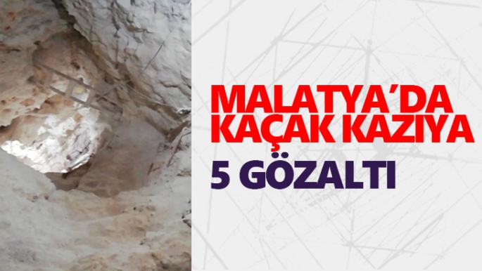 Malatya'da Kaçak kazıya 5 gözaltı