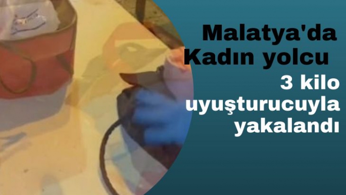 Malatya'da Kadın yolcu 3 kilo uyuşturucuyla yakalandı