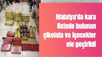 Malatya'da kara listede bulunan çikolata ve içecekler ele geçirildi