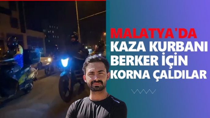 Malatya'da kaza kurbanı Berker için korna çaldılar