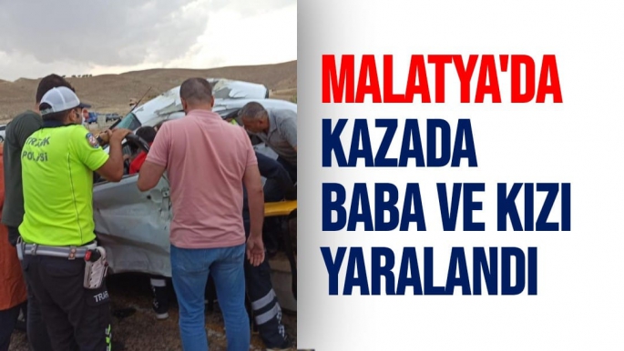Malatya'da Kazada, baba ve kızı yaralandı