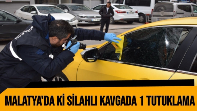 Malatya'da ki silahlı kavgada 1 tutuklama