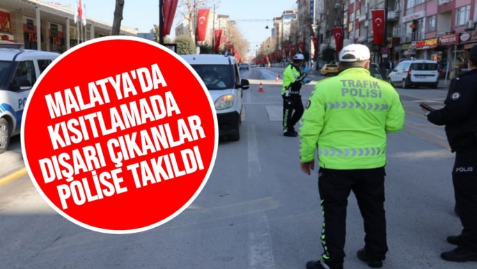 Malatya'da Kısıtlamada dışarı çıkanlar polise takıldı