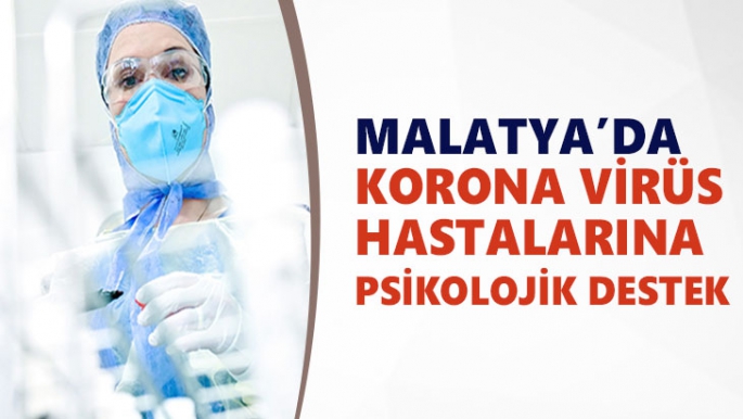 Malatya'da korona virüs hastalarına psikolojik destek