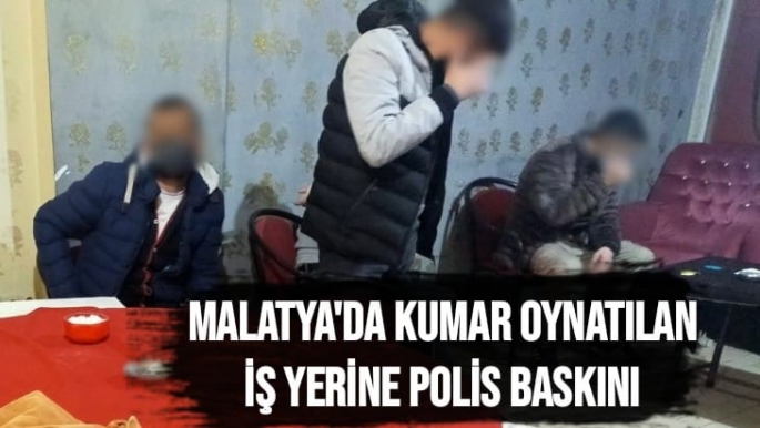 Malatya'da Kumar oynatılan iş yerine polis baskını