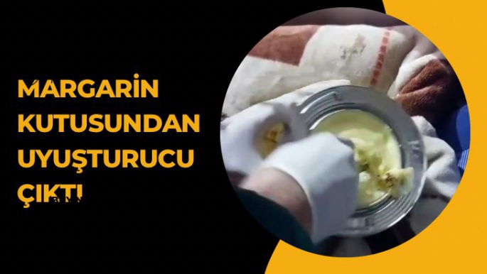 Malatya'da Margarin kutusundan uyuşturucu çıktı