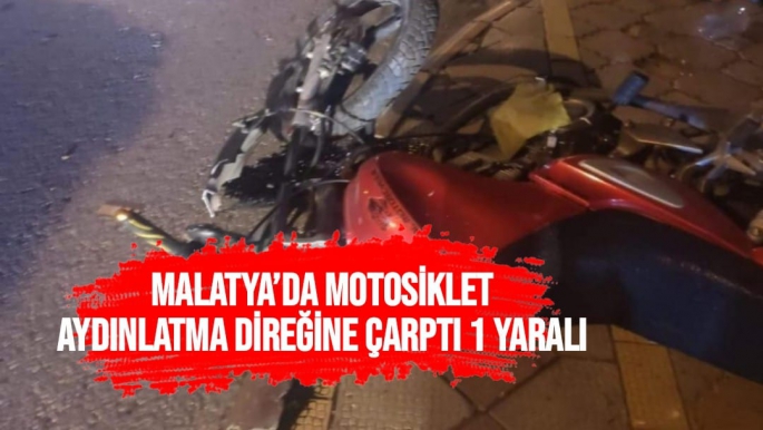 Malatya’da Motosiklet aydınlatma direğine çarptı 1 yaralı