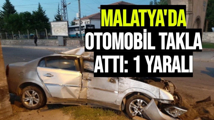 Malatya'da otomobil takla attı: 1 yaralı