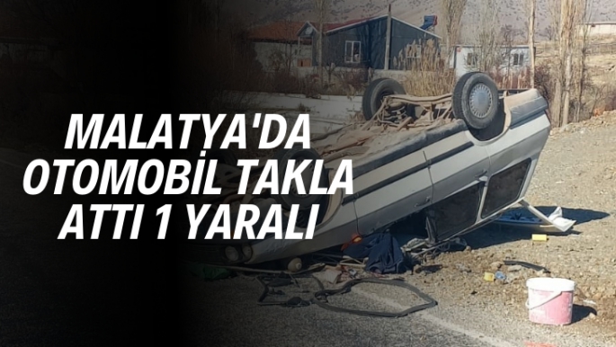 Malatya'da otomobil takla attı 1 yaralı