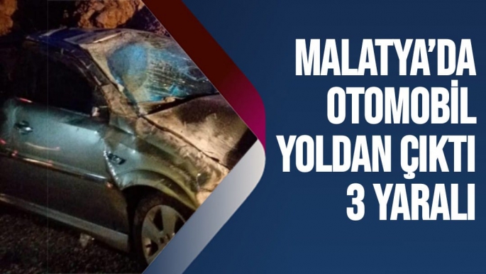 Malatya’da otomobil yoldan çıktı: 3 yaralı