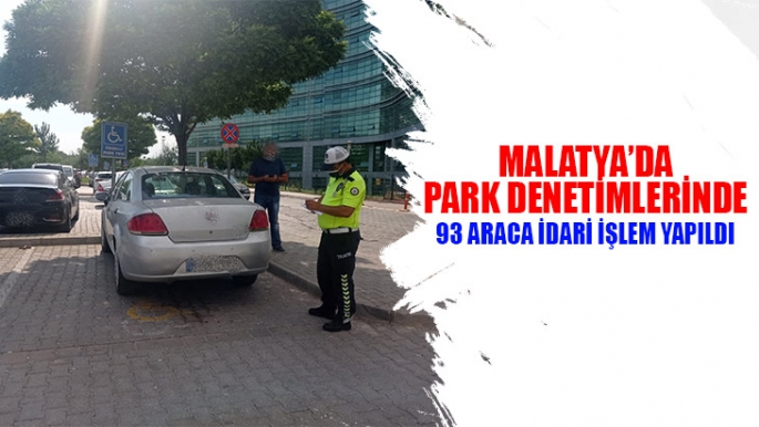 Malatya'da park denetimlerinde 93 araca idari işlem yapıldı