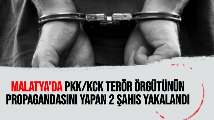Malatya'da PKK/KCK terör örgütünün propagandasını yapan 2 şahıs yakalandı