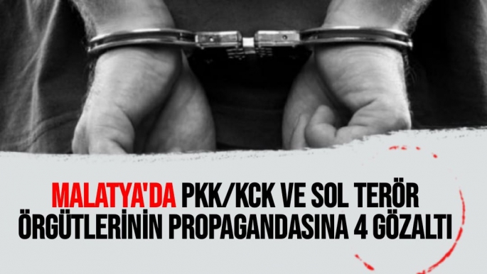 Malatya'da PKK/KCK ve sol terör örgütlerinin propagandasına 4 gözaltı