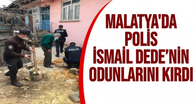 Malatya'da Polis İsmail Dede’nin odunlarını kırdı